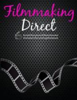 Paperback Filmmaking Direct: Filmmaking For Teens From Script/Storyboard/Sketchbooks/Animated Storytelling/Notebook 120 Pages 8.5"x11" Book