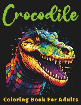 Paperback Crocodile Coloring Book For Adults: Stress Relief For Women Men Teens and Seniors Relaxation With 50 Unique Crocodile Designs Book