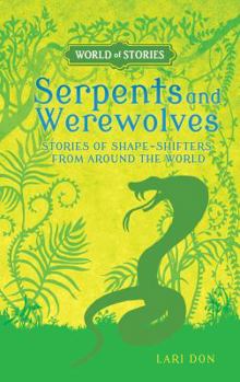 Serpents and Werewolves: Stories of Shape-Shifters from Around the World - Book  of the World of Stories