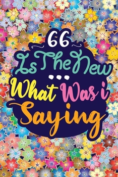 Paperback 66 Is the New ... What Was I Saying: Birthday Funny Gift Notebook 120 PAGES Book