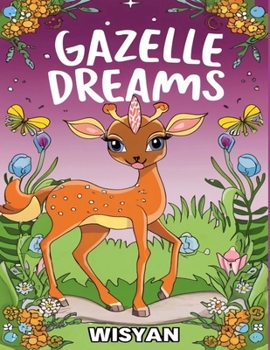 Paperback Gazelle Dreams: A Magical Coloring Journey for Little Girls: Explore the Grace and Beauty of Gazelles in Every Page! Book