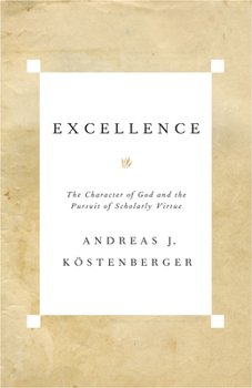 Paperback Excellence: The Character of God and the Pursuit of Scholarly Virtue Book