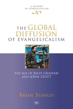 Hardcover The Global Diffusion of Evangelicalism: The Age of Billy Graham and John Stott Book