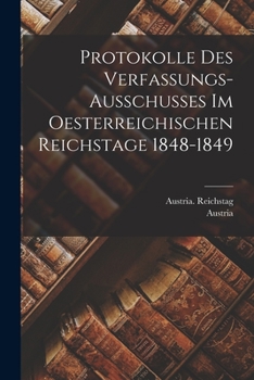Paperback Protokolle Des Verfassungs-Ausschusses Im Oesterreichischen Reichstage 1848-1849 [German] Book
