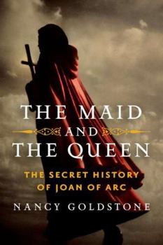 Hardcover The Maid and the Queen: The Secret History of Joan of Arc Book