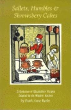 Paperback Sallets, Humbles & Shrewsbery Cakes: A Collection of Elizabethan Recipes Adapted for the Modern Kitchen Book