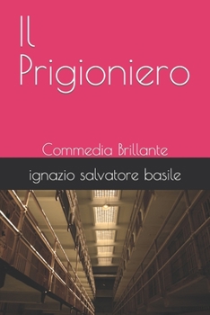Paperback Il Prigioniero: Commedia Brillante [Italian] Book