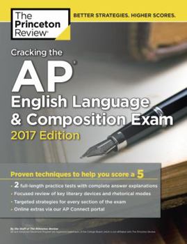 Paperback Cracking the AP English Language & Composition Exam, 2017 Edition: Proven Techniques to Help You Score a 5 Book