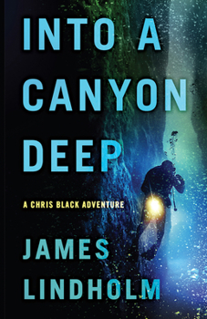 Into a Canyon Deep - Book #1 of the Chris Black Adventure