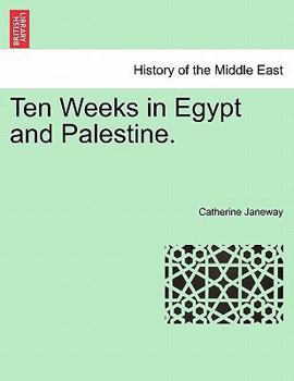 Paperback Ten Weeks in Egypt and Palestine. Book