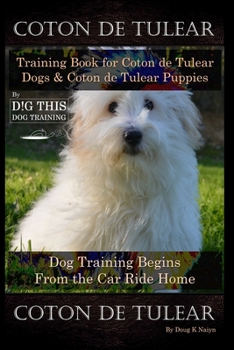 Paperback Coton de Tulear Training Book for Coton De Tulear Dogs & Coton De Tulear Puppies By D!G THIS DOG Training Dog, Training Begins From the Car Ride Home, Book