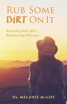 Paperback Rub Some Dirt on It: Bouncing Back After Relationship Betrayal Book