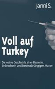 Paperback Voll auf Turkey: Die wahre Geschichte einer Dealerin, Einbrecherin und heroinabhängigen Mutter [German] Book