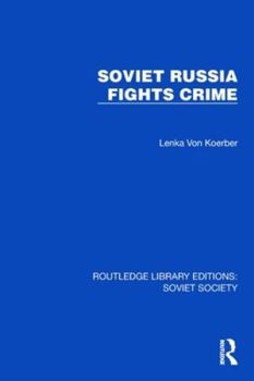 Soviet Russia Fights Crime (Routledge Library Editions: Soviet Society)