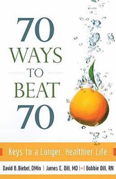 Paperback 70 Ways to Beat 70: Keys to a Longer, Healthier Life Book