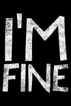I'm fine: Notebook (Journal, Diary) for depression, anxiety and stress awareness 120 lined pages to write in