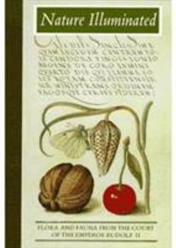 Hardcover Nature Illuminated: Flora and Fauna from the Court of Emperor Rudolf II Book