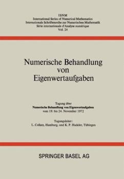 Paperback Numerische Behandlung Von Eigenwertaufgaben: Tagung Über Numerische Behandlung Von Eigenwertaufgaben Vom 19. Bis 24. November 1972 [German] Book