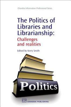 Paperback The Politics of Libraries and Librarianship: Challenges and Realities Book