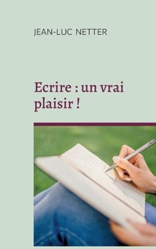 Paperback Ecrire: un vrai plaisir !: Déployer votre créativité [French] Book