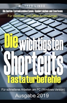 Paperback Die wichtigsten Shortcuts - Tastaturbefehle für schnelleres Arbeiten am PC (Windows-Version): Die besten Tastenkombinationen, Sonderzeichen und Emotic [German] Book