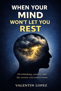 Paperback When Your Mind Won't Let You Rest: Overthinking, Anxiety, and the Storms the Mind Invents Book