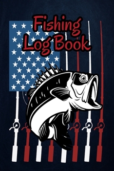 Fishing Log Book: Fishing Journal Complete Fisherman's Log Book  With Prompts, Records Details of Fishing Trip, Including Date, Time, Location, Weather Conditions, Water Conditions, etc