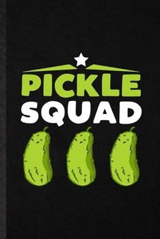 Pickle Squad: Funny Blank Lined Notebook/ Journal For Pickle Vegan Keep Fit, Healthy Lifestyle, Inspirational Saying Unique Special Birthday Gift Idea Personal 6x9 110 Pages