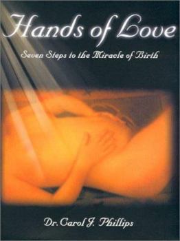 Hardcover Hands of Love: Seven Steps to the Miracle of Birth Book