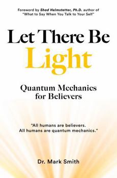 Paperback Let There Be Light: Quantum Mechanics for Believers Book
