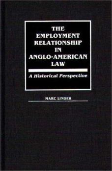 Hardcover The Employment Relationship in Anglo-American Law: A Historical Perspective Book