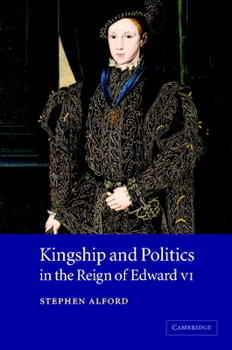 Hardcover Kingship and Politics in the Reign of Edward VI Book