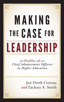 Hardcover Making the Case for Leadership: Profiles of Chief Advancement Officers in Higher Education Book