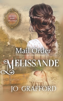 Mail Order Melissande - Book #3 of the Secret Baby Dilemma