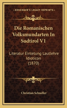 Die Romanischen Volksmundarten In Sudtirol V1: Literatur Einletung Lautlehre Idioticon (1870)