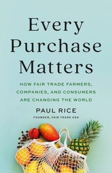 Hardcover Every Purchase Matters: How Fair Trade Farmers, Companies, and Consumers Are Changing the World Book