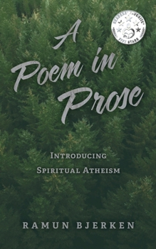 Paperback A Poem in Prose: Introducing Spiritual Atheism Book