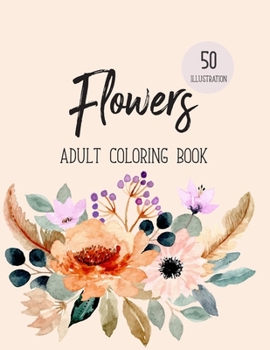 Paperback Flowers Coloring Book: An Adult Coloring Book with Beautiful Realistic Flowers, Bouquets, Floral Designs, Sunflowers, Roses, Leaves, Spring, Book