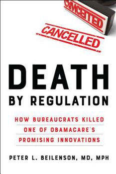 Paperback Death by Regulation: How Bureaucrats Killed One of Obamacare's Promising Innovations Book