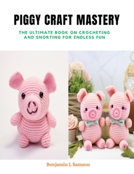 Paperback Piggy Craft Mastery: The Ultimate Book on Crocheting and Snorting for Endless Fun Book