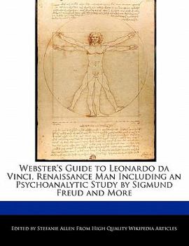 Paperback Webster's Guide to Leonardo Da Vinci, Renaissance Man Including an Psychoanalytic Study by Sigmund Freud and More Book