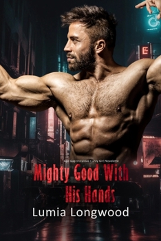 Paperback Mighty Good with His Hands: Age Gap Instalove Curvy Girl Novelette Book