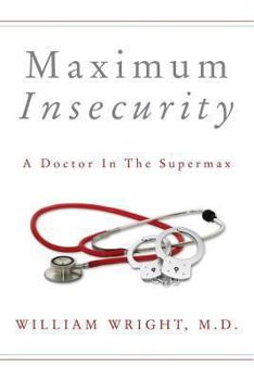 Paperback Maximum Insecurity: A Doctor in the Supermax Book