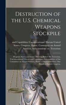 Destruction of the U.S. Chemical Weapons Stockpile: Program Status and Issues: Hearing Before the Terrorism, Unconventional Threats and Capabilities ... Representatives, One Hundred Eighth Congress,