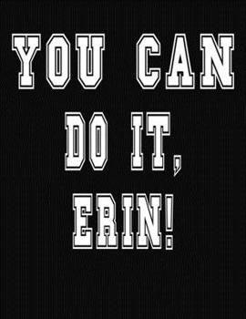 Paperback You Can Do It, Erin!: College Ruled Notebook Journal for Erin Book