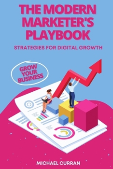 Paperback The Modern Marketer's Playbook: Strategies for Digital Growth Book