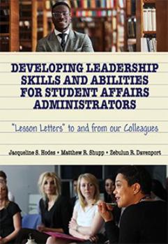 Paperback Developing Leadership Skills and Abilities for Student Affairs Administrators: Lesson Letters to and from Our Colleagues Book