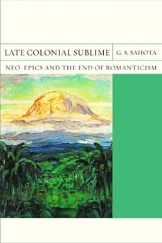 Late Colonial Sublime: Neo-Epics and the End of Romanticism - Book  of the FlashPoints