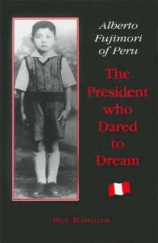 Paperback Alberto Fujimori of Peru: The President Who Dared to Dream Book