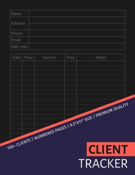 Client Tracker : Easy and Simple Tracking for All Types of Client Based Businesses: Track over 100 Clients!